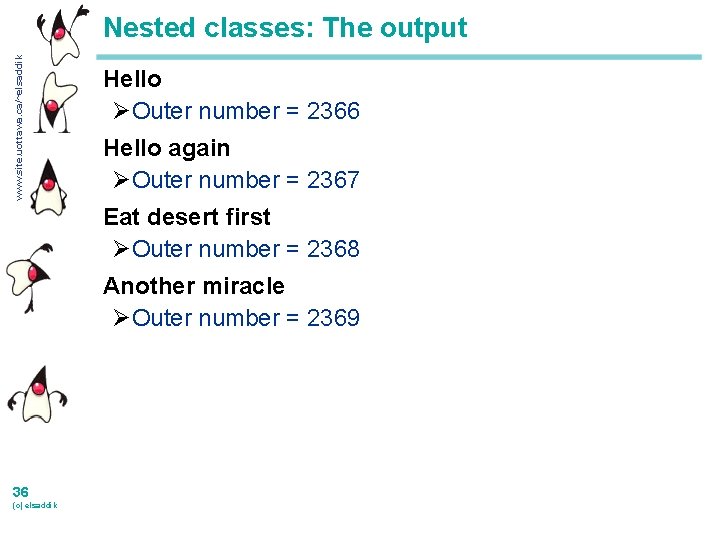 www. site. uottawa. ca/~elsaddik Nested classes: The output Hello ØOuter number = 2366 Hello