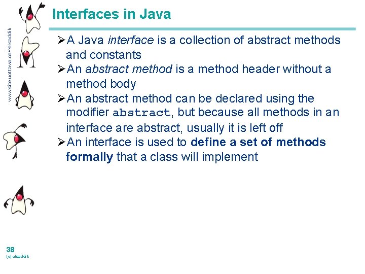 www. site. uottawa. ca/~elsaddik Interfaces in Java 38 (c) elsaddik ØA Java interface is