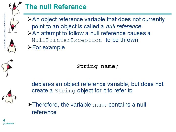 www. site. uottawa. ca/~elsaddik The null Reference ØAn object reference variable that does not