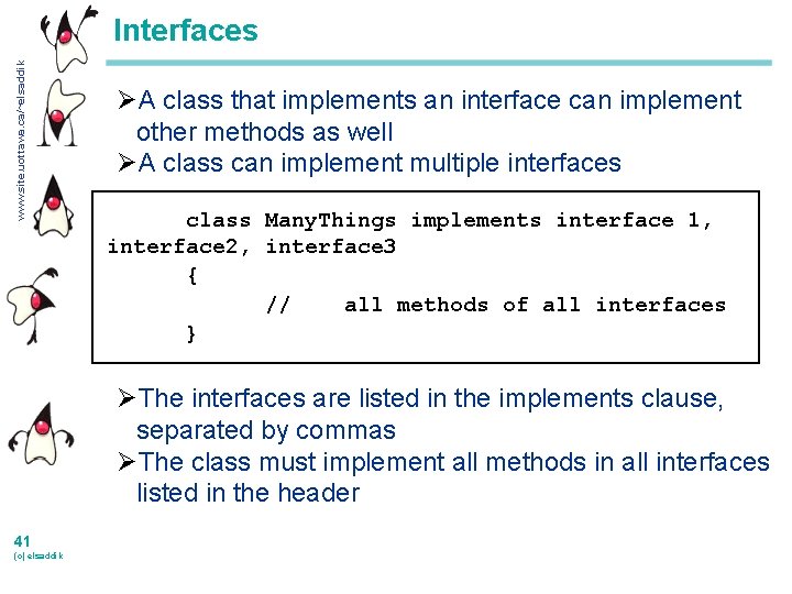 www. site. uottawa. ca/~elsaddik Interfaces ØA class that implements an interface can implement other