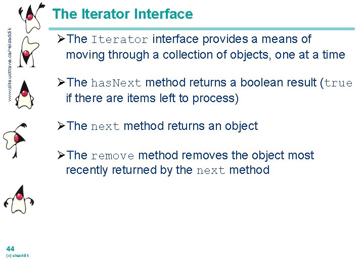 www. site. uottawa. ca/~elsaddik The Iterator Interface ØThe Iterator interface provides a means of