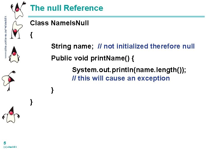 www. site. uottawa. ca/~elsaddik The null Reference Class Name. Is. Null { String name;