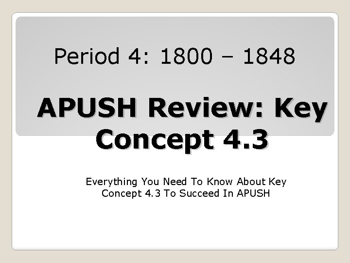 Period 4: 1800 – 1848 APUSH Review: Key Concept 4. 3 Everything You Need
