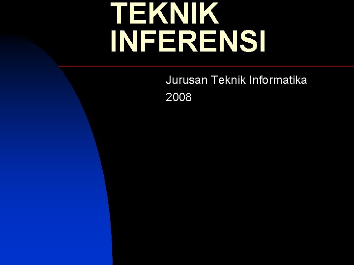 TEKNIK INFERENSI Jurusan Teknik Informatika 2008 