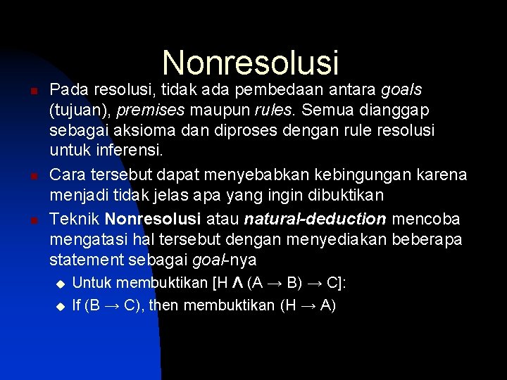 Nonresolusi n n n Pada resolusi, tidak ada pembedaan antara goals (tujuan), premises maupun
