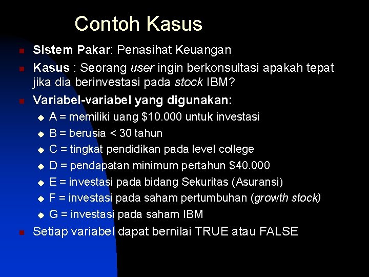 Contoh Kasus n n n Sistem Pakar: Penasihat Keuangan Kasus : Seorang user ingin