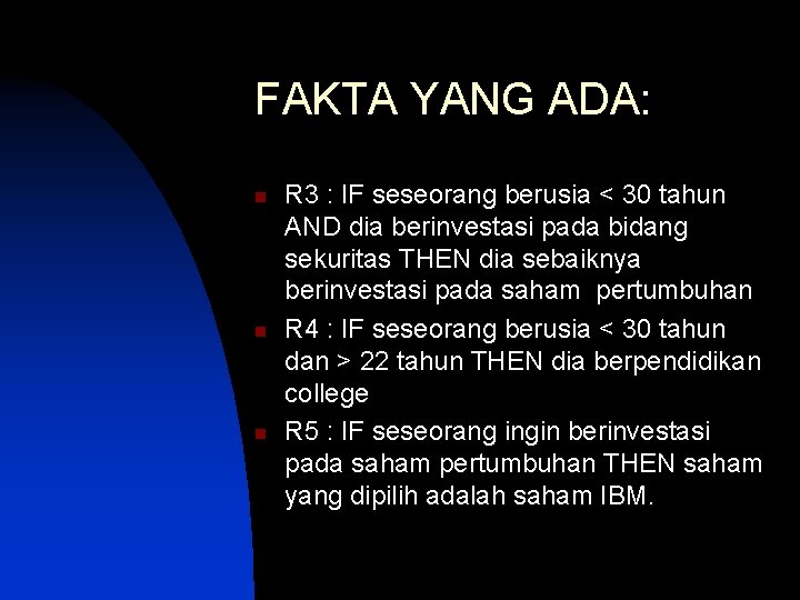 FAKTA YANG ADA: n n n R 3 : IF seseorang berusia < 30