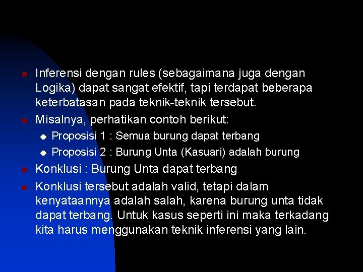 n n Inferensi dengan rules (sebagaimana juga dengan Logika) dapat sangat efektif, tapi terdapat