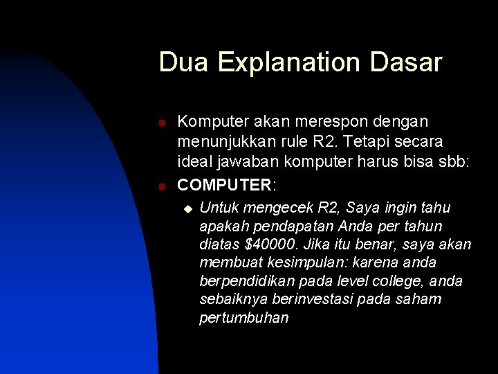 Dua Explanation Dasar n n Komputer akan merespon dengan menunjukkan rule R 2. Tetapi