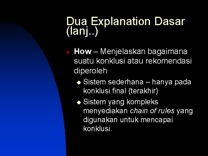 Dua Explanation Dasar (lanj. . ) n How – Menjelaskan bagaimana suatu konklusi atau