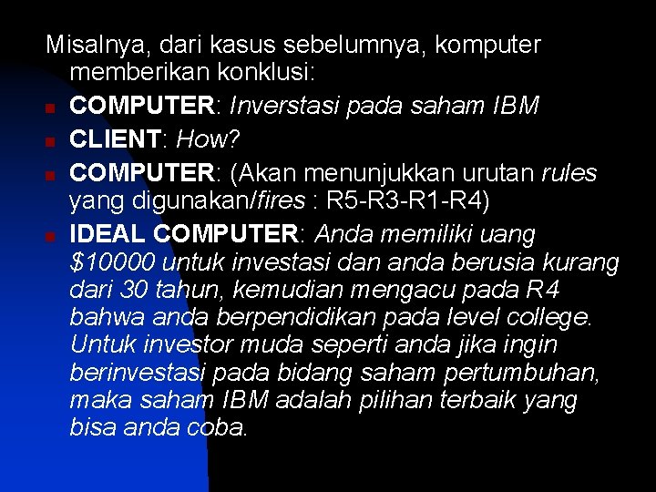 Misalnya, dari kasus sebelumnya, komputer memberikan konklusi: n COMPUTER: Inverstasi pada saham IBM n