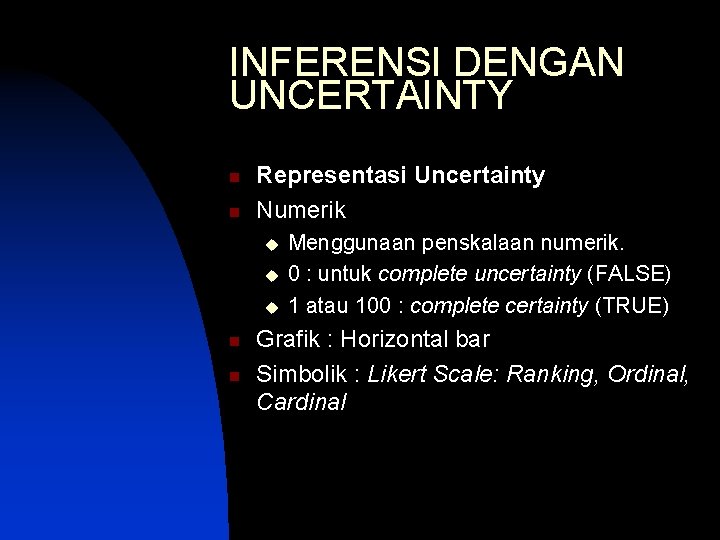 INFERENSI DENGAN UNCERTAINTY n n Representasi Uncertainty Numerik u u u n n Menggunaan