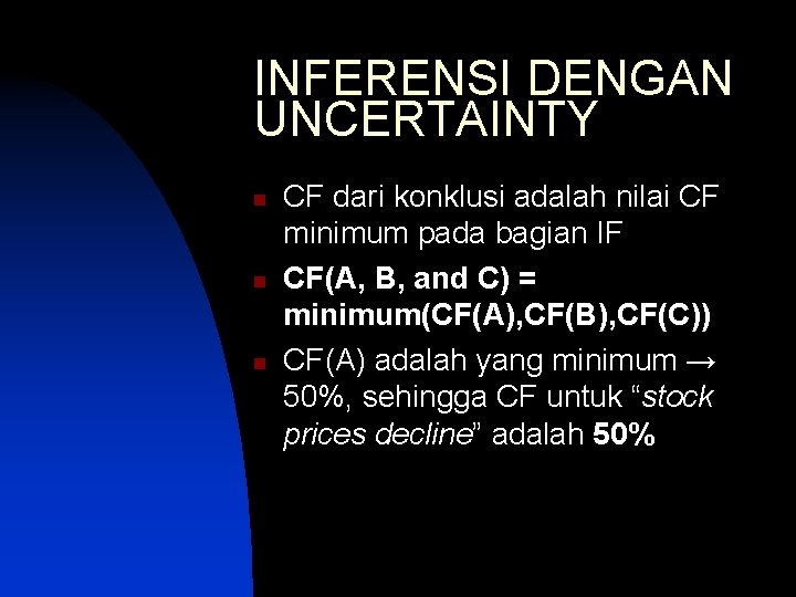 INFERENSI DENGAN UNCERTAINTY n n n CF dari konklusi adalah nilai CF minimum pada