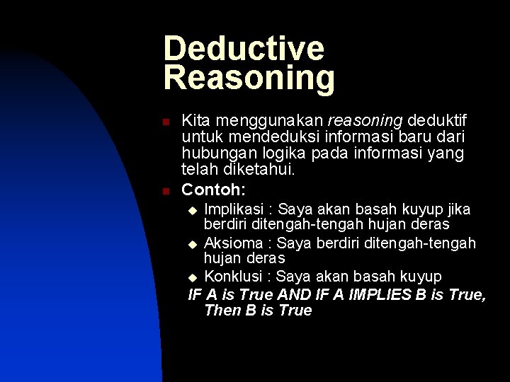 Deductive Reasoning n n Kita menggunakan reasoning deduktif untuk mendeduksi informasi baru dari hubungan