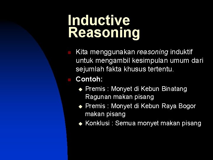 Inductive Reasoning n n Kita menggunakan reasoning induktif untuk mengambil kesimpulan umum dari sejumlah