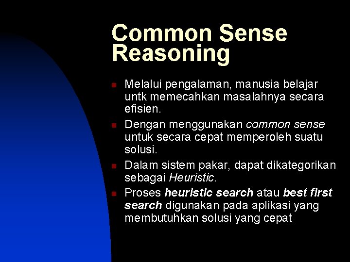 Common Sense Reasoning n n Melalui pengalaman, manusia belajar untk memecahkan masalahnya secara efisien.