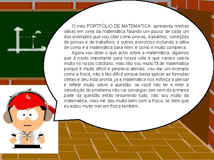 O meu PORTFÓLIO DE MATEMATICA apresenta minhas idéias em cima da matemática falando um