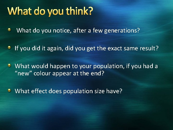 What do you think? What do you notice, after a few generations? If you