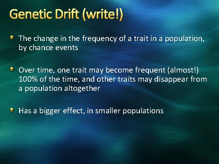 Genetic Drift (write!) The change in the frequency of a trait in a population,
