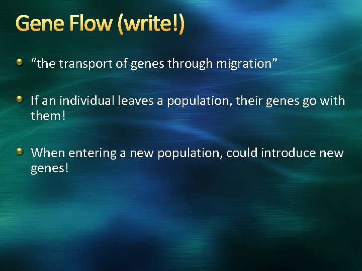 Gene Flow (write!) “the transport of genes through migration” If an individual leaves a