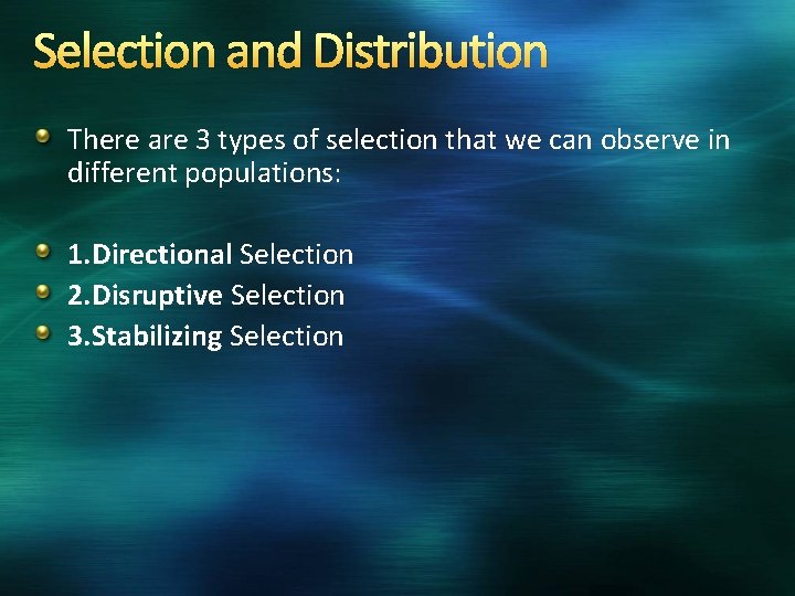 Selection and Distribution There are 3 types of selection that we can observe in
