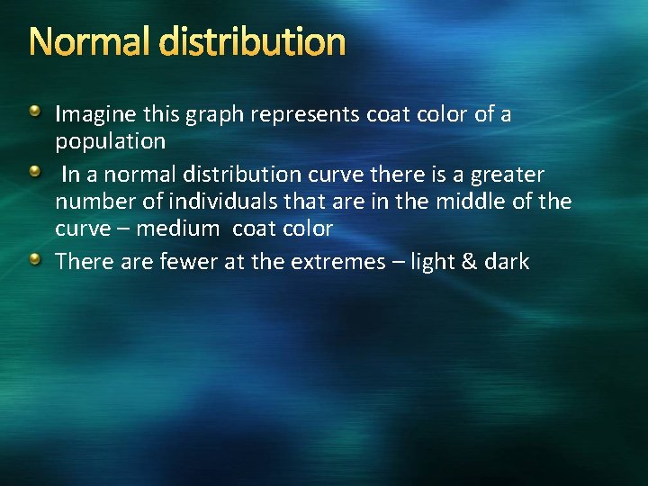 Normal distribution Imagine this graph represents coat color of a population In a normal