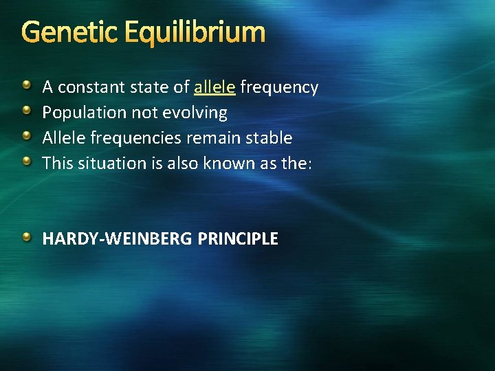 Genetic Equilibrium A constant state of allele frequency Population not evolving Allele frequencies remain