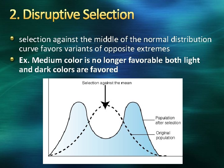 2. Disruptive Selection selection against the middle of the normal distribution curve favors variants
