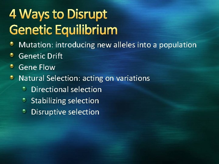 4 Ways to Disrupt Genetic Equilibrium Mutation: introducing new alleles into a population Genetic