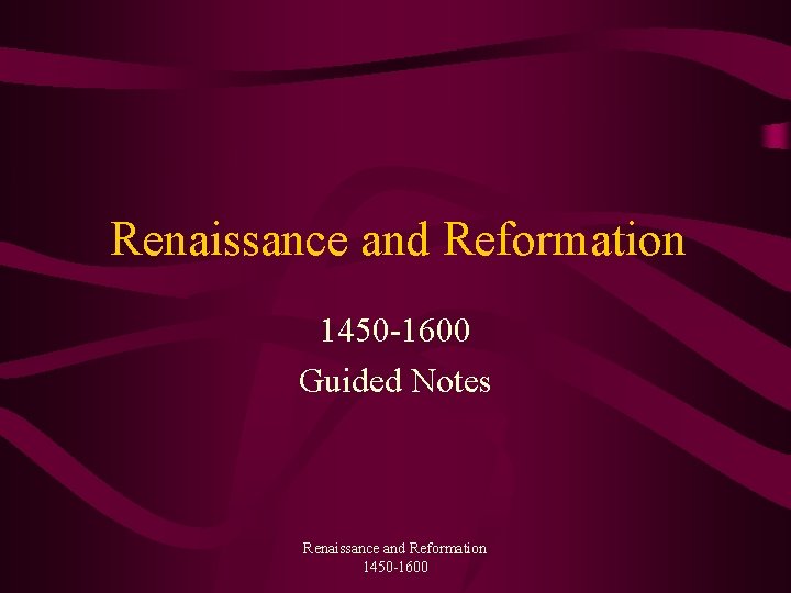 Renaissance and Reformation 1450 -1600 Guided Notes Renaissance and Reformation 1450 -1600 