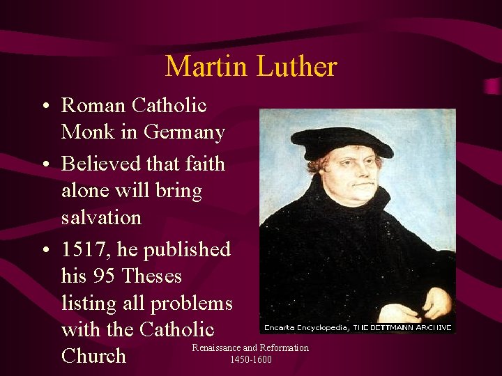 Martin Luther • Roman Catholic Monk in Germany • Believed that faith alone will