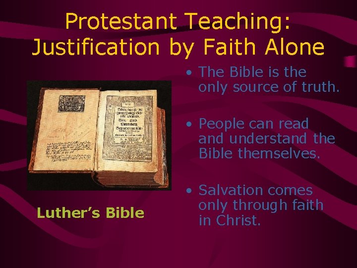 Protestant Teaching: Justification by Faith Alone • The Bible is the only source of