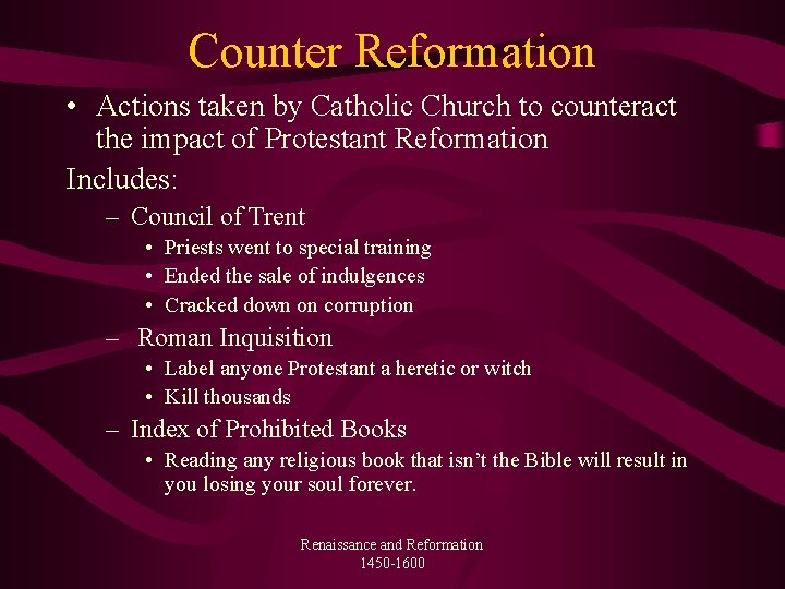 Counter Reformation • Actions taken by Catholic Church to counteract the impact of Protestant