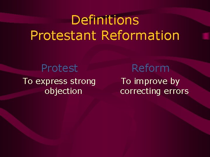 Definitions Protestant Reformation Protest To express strong objection Reform To improve by correcting errors