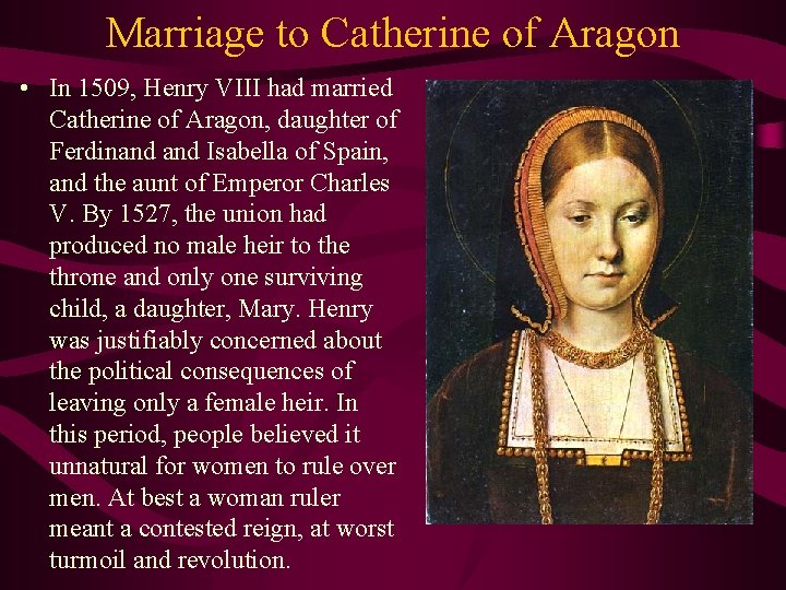 Marriage to Catherine of Aragon • In 1509, Henry VIII had married Catherine of