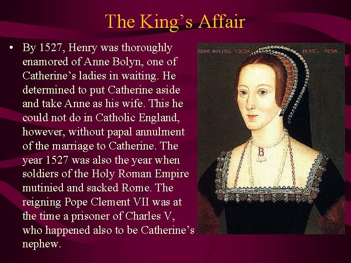 The King’s Affair • By 1527, Henry was thoroughly enamored of Anne Bolyn, one