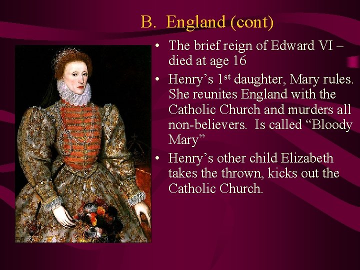 B. England (cont) • The brief reign of Edward VI – died at age