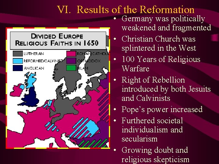 VI. Results of the Reformation • Germany was politically weakened and fragmented • Christian