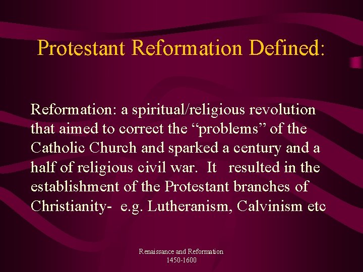 Protestant Reformation Defined: Reformation: a spiritual/religious revolution that aimed to correct the “problems” of