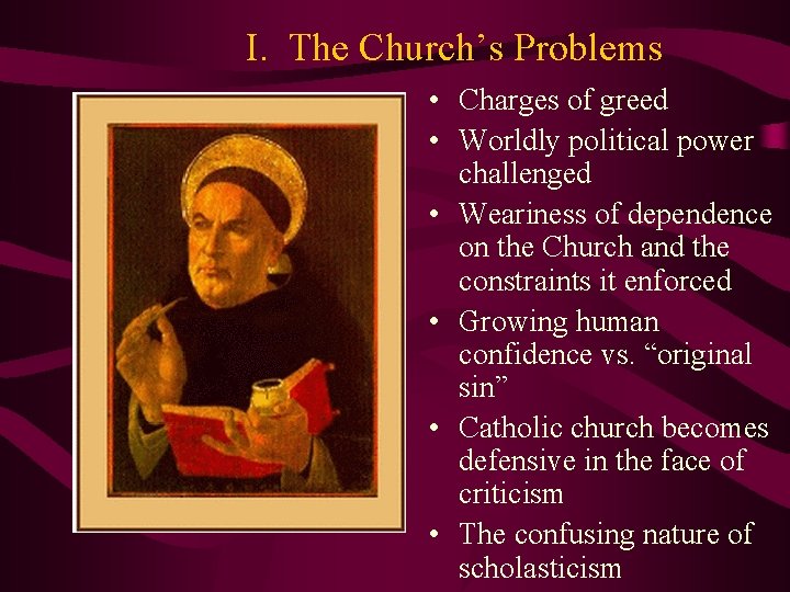 I. The Church’s Problems • Charges of greed • Worldly political power challenged •