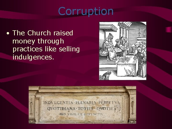 Corruption • The Church raised money through practices like selling indulgences. 