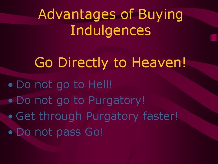 Advantages of Buying Indulgences Go Directly to Heaven! • Do not go to Hell!