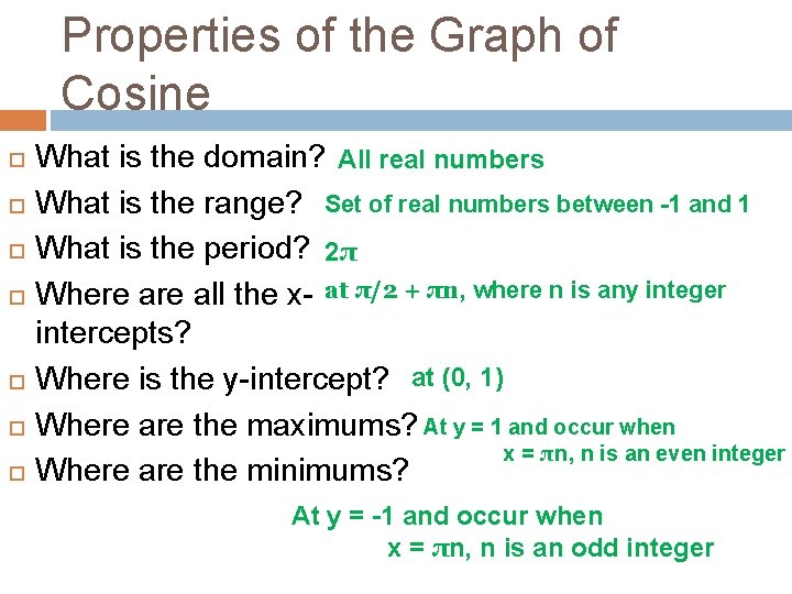 Properties of the Graph of Cosine What is the domain? All real numbers What