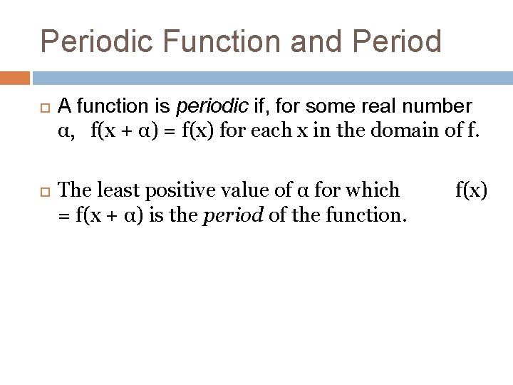 Periodic Function and Period A function is periodic if, for some real number α,