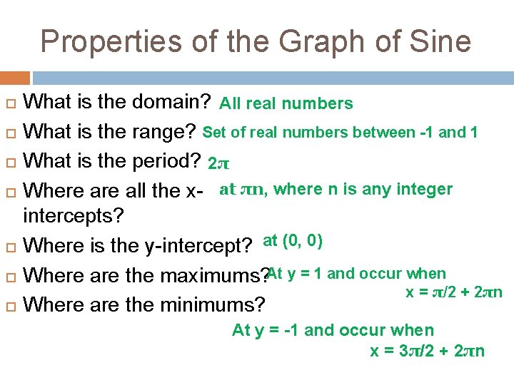 Properties of the Graph of Sine What is the domain? All real numbers What