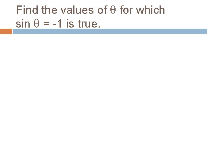 Find the values of θ for which sin θ = -1 is true. 