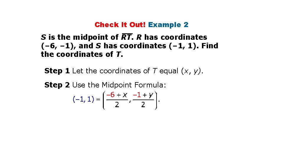 Check It Out! Example 2 S is the midpoint of RT. R has coordinates Check It Out! Example 2 S is the midpoint of RT. R has coordinates