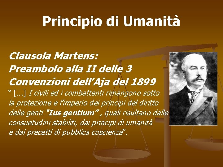 Principio di Umanità Clausola Martens: Preambolo alla II delle 3 Convenzioni dell’Aja del 1899