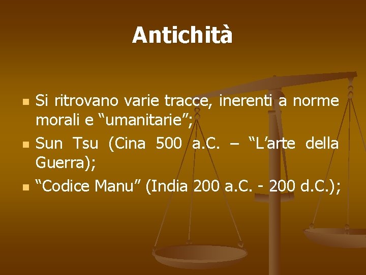 Antichità n n n Si ritrovano varie tracce, inerenti a norme morali e “umanitarie”;