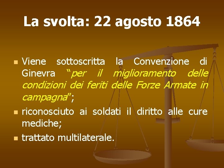 La svolta: 22 agosto 1864 n Viene sottoscritta la Convenzione di Ginevra “per il